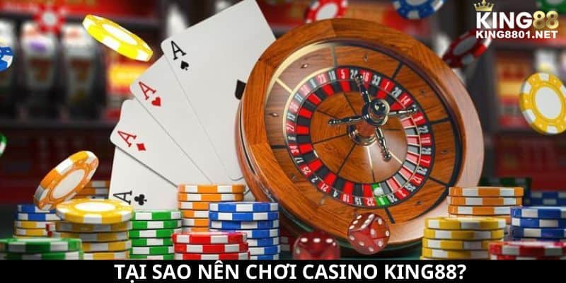 Tại sao nên chơi casino KING88?