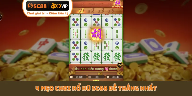 4 mẹo chơi nổ hũ SC88 dễ thắng nhất