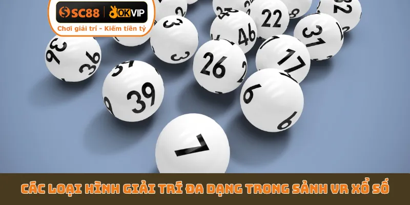 Các loại hình giải trí đa dạng trong sảnh VR xổ số