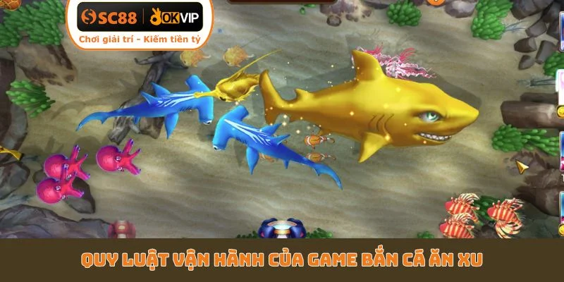 Quy luật vận hành của game bắn cá ăn xu