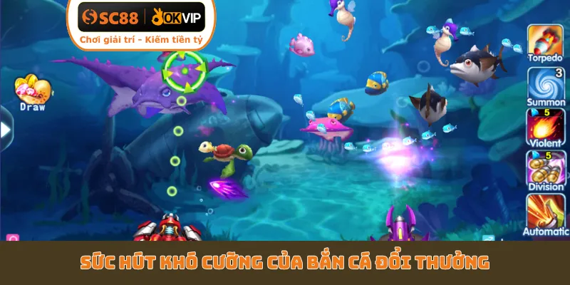 Sức hút khó cưỡng của bắn cá đổi thưởng