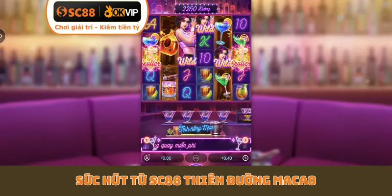 Sức hút từ SC88 Thiên Đường Macao